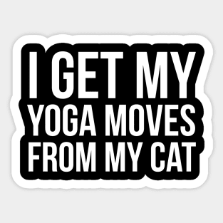 I Get My Yoga Moves From My Cat Sticker